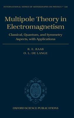 Multipole Theory in Electromagnetism: Classical, quantum, and symmetry aspects, with applications - Roger E. Raab,Owen L. de Lange - cover