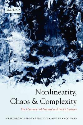 Nonlinearity, Chaos, and Complexity: The Dynamics of Natural and Social Systems - Cristoforo Sergio Bertuglia,Franco Vaio - cover