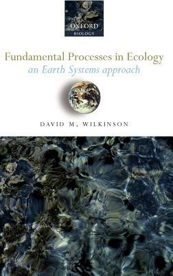 Fundamental Processes in Ecology: An earth systems approach - David M. Wilkinson - cover