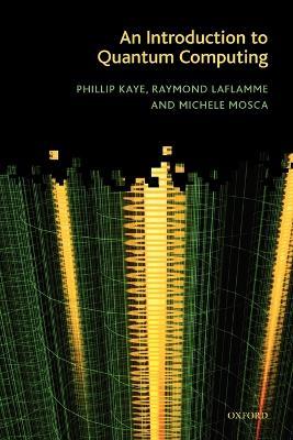An Introduction to Quantum Computing - Phillip Kaye,Raymond Laflamme,Michele Mosca - cover