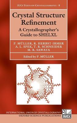 Crystal Structure Refinement: A Crystallographer's Guide to SHELXL - Peter Muller,Regine Herbst-Irmer,Anthony Spek - cover