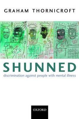 Shunned: Discrimination against people with mental illness - Graham Thornicroft - cover