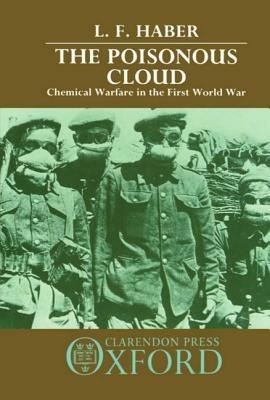 The Poisonous Cloud: Chemical Warfare in the First World War - L. F. Haber - cover