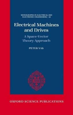 Electrical Machines and Drives: A Space-Vector Theory Approach - Peter Vas - cover