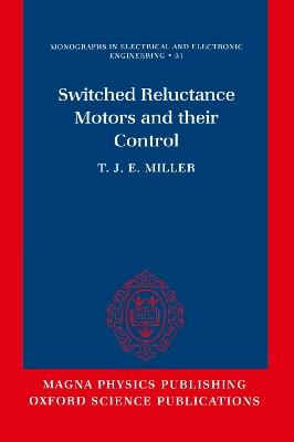 Switched Reluctance Motors and Their Control - T. J. E. Miller - cover