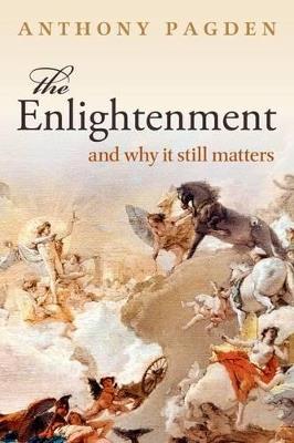 The Enlightenment: And Why it Still Matters - Anthony Pagden - cover