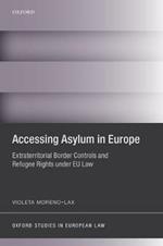 Accessing Asylum in Europe: Extraterritorial Border Controls and Refugee Rights under EU Law