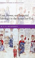 Law, Power, and Imperial Ideology in the Iconoclast Era: c.680-850