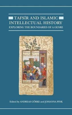 Tafsir and Islamic Intellectual History: Exploring the Boundaries of a Genre - cover
