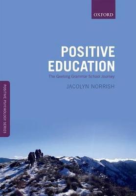 Positive Education: The Geelong Grammar School Journey - Jacolyn M. Norrish - cover