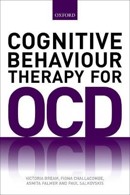 Cognitive Behaviour Therapy for Obsessive-compulsive Disorder - Victoria Bream,Fiona Challacombe,Asmita Palmer - cover