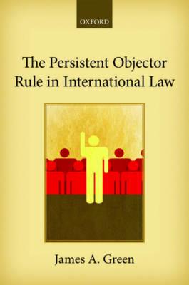 The Persistent Objector Rule in International Law - James A. Green - cover