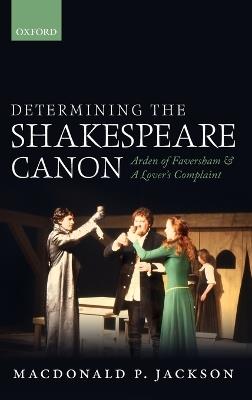 Determining the Shakespeare Canon: Arden of Faversham and A Lover's Complaint - MacDonald P. Jackson - cover