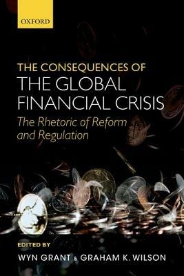 The Consequences of the Global Financial Crisis: The Rhetoric of Reform and Regulation - cover