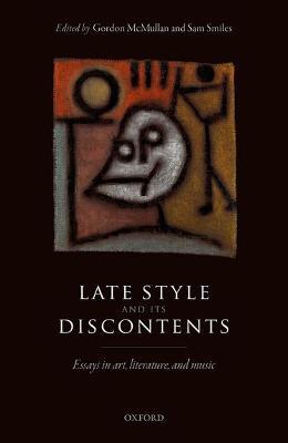 Late Style and its Discontents: Essays in art, literature, and music - cover