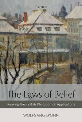 The Laws of Belief: Ranking Theory and Its Philosophical Applications - Wolfgang Spohn - cover
