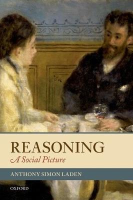 Reasoning: A Social Picture - Anthony Simon Laden - cover