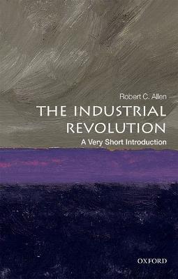 The Industrial Revolution: A Very Short Introduction - Robert C. Allen - cover