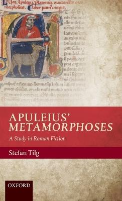 Apuleius' Metamorphoses: A Study in Roman Fiction - Stefan Tilg - cover