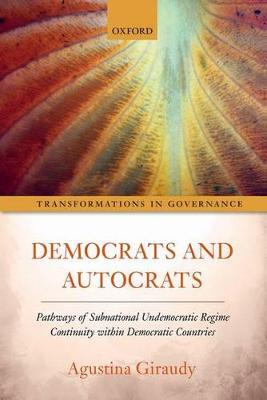 Democrats and Autocrats: Pathways of Subnational Undemocratic Regime Continuity within Democratic Countries - Agustina Giraudy - cover