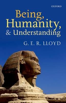 Being, Humanity, and Understanding: Studies in Ancient and Modern Societies - G. E. R. Lloyd - cover