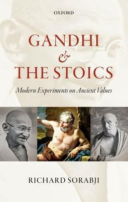 Gandhi and the Stoics: Modern Experiments on Ancient Values - Richard Sorabji - cover