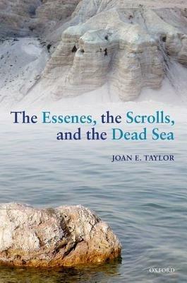 The Essenes, the Scrolls, and the Dead Sea - Joan E. Taylor - cover