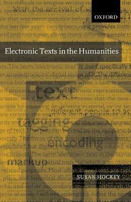 Electronic Texts in the Humanities: Principles and Practice - Susan Hockey - cover