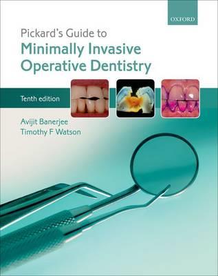 Pickard's Guide to Minimally Invasive Operative Dentistry - Avijit Banerjee,Timothy F. Watson - cover