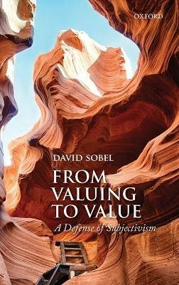 From Valuing to Value: A Defense of Subjectivism - David Sobel - cover