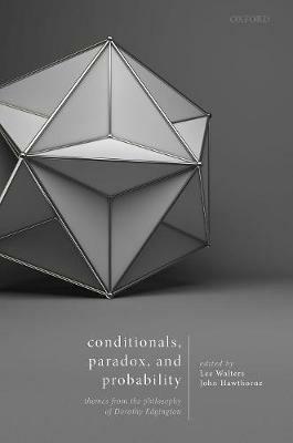 Conditionals, Paradox, and Probability: Themes from the Philosophy of Dorothy Edgington - cover