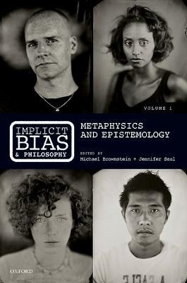 Implicit Bias and Philosophy, Volume 1: Metaphysics and Epistemology - cover