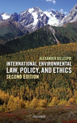 International Environmental Law, Policy, and Ethics - Alexander Gillespie - cover