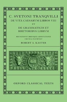 Suetonius: Lives of the Caesars & On Teachers of Grammar and Rhetoric (C. Suetoni Tranquilli De uita Caesarum libri VIII et De grammaticis et rhetoribus liber) - cover