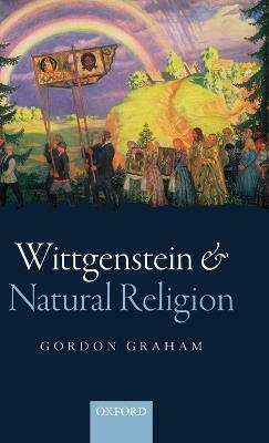 Wittgenstein and Natural Religion - Gordon Graham - cover