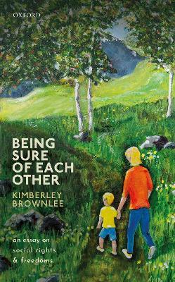 Being Sure of Each Other: An Essay on Social Rights and Freedoms - Kimberley Brownlee - cover