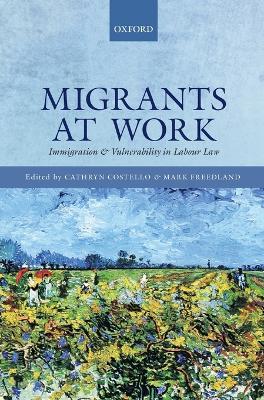 Migrants at Work: Immigration and Vulnerability in Labour Law - cover