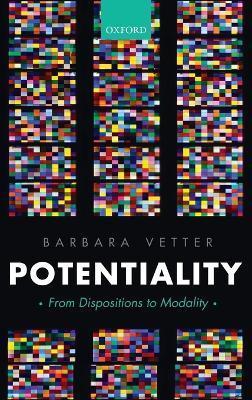 Potentiality: From Dispositions to Modality - Barbara Vetter - cover