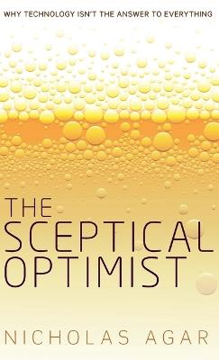 The Sceptical Optimist: Why technology isn't the answer to everything - Nicholas Agar - cover