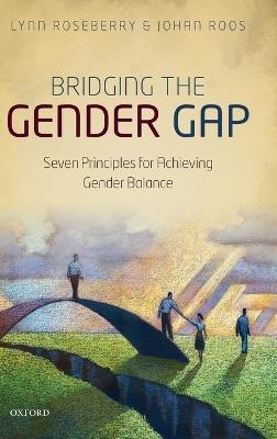 Bridging the Gender Gap: Seven Principles for Achieving Gender Balance - Lynn Roseberry,Johan Roos - cover