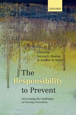 The Responsibility to Prevent: Overcoming the Challenges of Atrocity Prevention - cover