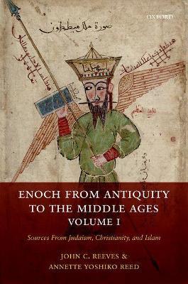 Enoch from Antiquity to the Middle Ages, Volume I: Sources From Judaism, Christianity, and Islam - John C. Reeves,Annette Yoshiko Reed - cover
