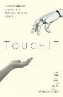 TouchIT: Understanding Design in a Physical-Digital World - Alan Dix,Steve Gill,Devina Ramduny-Ellis - cover