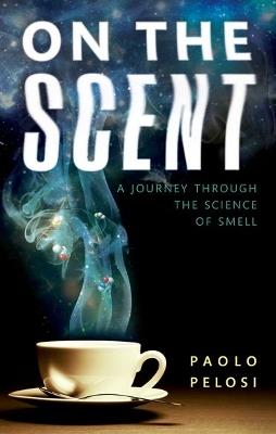 On the Scent: A journey through the science of smell - Paolo Pelosi - cover