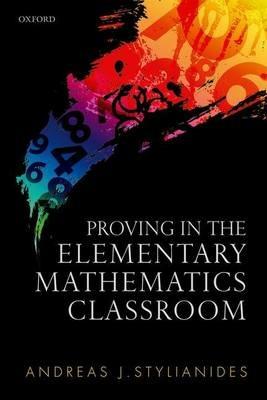 Proving in the Elementary Mathematics Classroom - Andreas J. Stylianides - cover