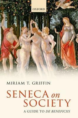 Seneca on Society: A Guide to De Beneficiis - Miriam T. Griffin - cover