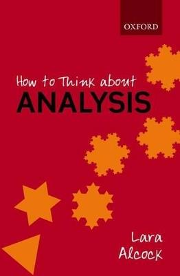 How to Think About Analysis - Lara Alcock - cover