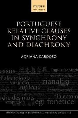 Portuguese Relative Clauses in Synchrony and Diachrony - Adriana Cardoso - cover