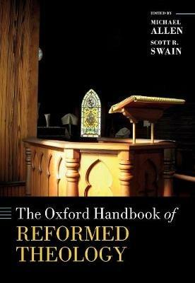The Oxford Handbook of Reformed Theology - cover
