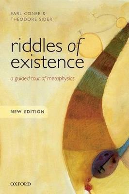 Riddles of Existence: A Guided Tour of Metaphysics: New Edition - Earl Conee,Theodore Sider - cover